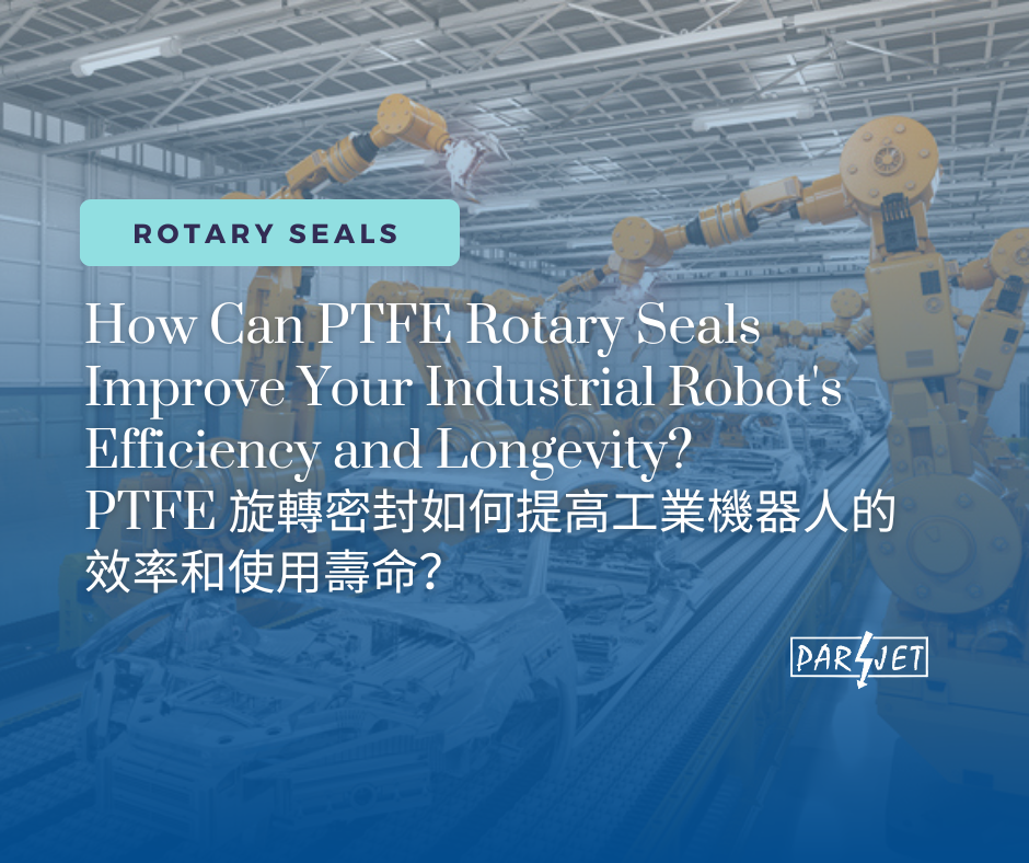 How Can PTFE Rotary Seals Improve Your Industrial Robot's Efficiency and Longevity?